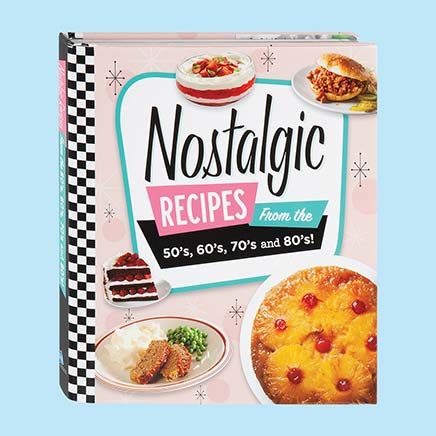 Nostalgic Recipes From The 50's, 60's 70's and 80's!-377094