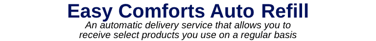 Easy Comforts Auto-Refill. Easy to use. Easy to save.