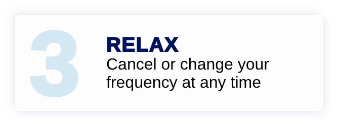 Relax - Cancel or change your frequency at any time