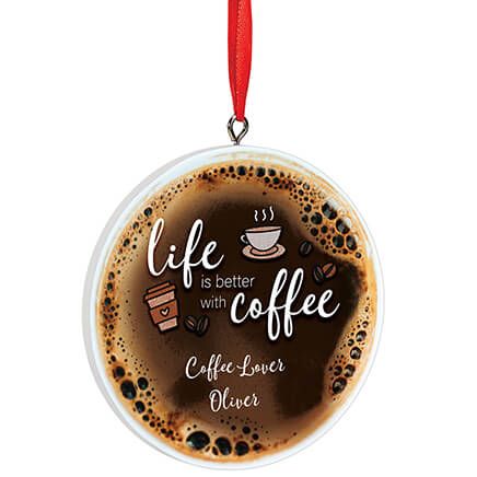 Personalized Life is Better with Coffee Ornament-372868